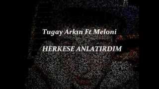 Meloni Ft. Tugay Arkın - Herkese Anlatırdım