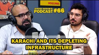 Karachi and Its Depleting Infrastructure | Junaid Akram's Podcast#66