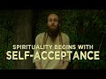 Spirituality Begins with Self Acceptance