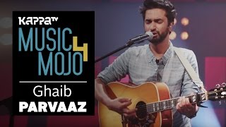 Video thumbnail of "Ghaib - Parvaaz - Music Mojo Season 4 - Kappa TV"
