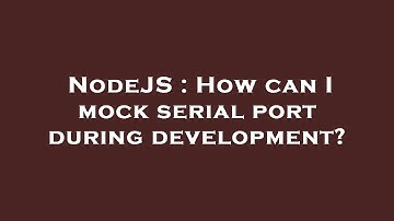 NodeJS : How can I mock serial port during development?