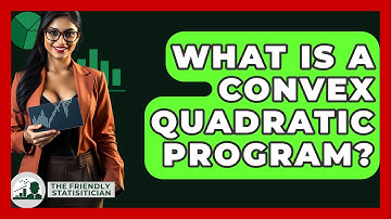 What Is A Convex Quadratic Program? - The Friendly Statistician