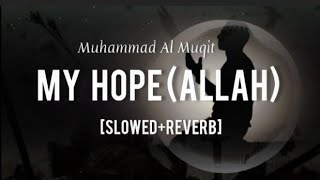 My Hope (ALLAH) || Ya Rajani [SLOWED & Reverb] || MUHAMMAD AL MUQIT Nasheed ||