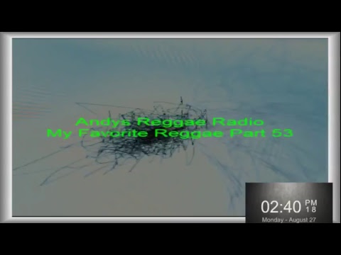 Andys Reggae Radio-My Favorite Reggae Part 52