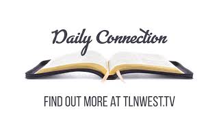Sign up for Daily Connections: TLNWest
Connection: a relationship in which a person, thing, or idea is linked or associated with something else. Life is about connections. TLN is about life. Sign up to receive TLN’s free Daily Connections. Begin every day of the week in the word and practical application. Hide God’s Word in your heart and grow in your knowledge of Him. Go to TLNWest.tv. Get connected today. Sign up for Daily Connections: TLNWest