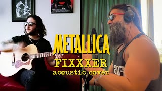 Metallica - Fixxxer  acoustic cover w/@bolobolofficial