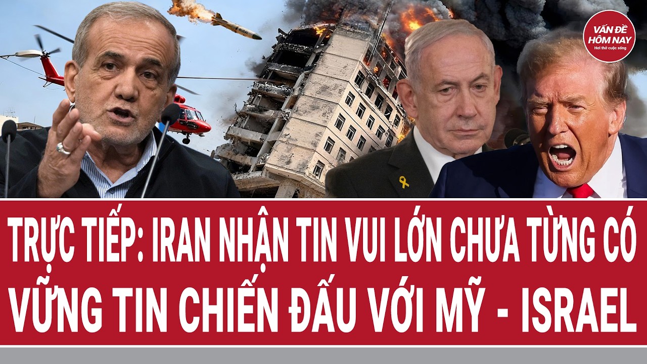 Trực tiếp: Iran nhận tin vui lớn chưa từng có, vững tin chiến đấu với Mỹ - Israel