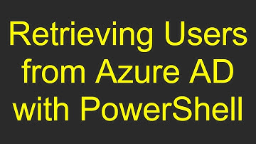Retrieving Users from Azure AD with PowerShell