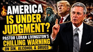 🚨 America Is Under Judgment? Pastor Loran Livingston's Chilling Warning on Sin, Alcohol & Drugs