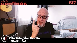 Salut les confinés ! #27 avec Christophe Godin