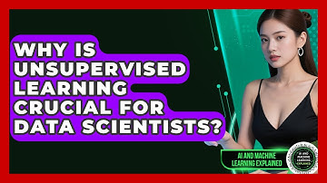 Why Is Unsupervised Learning Crucial For Data Scientists? - AI and Machine Learning Explained