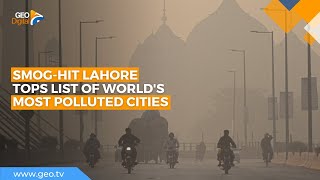 Smog-hit Lahore tops list of world's most polluted cities | Geo News English