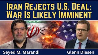 Seyed M. Marandi: Iran Rejects U.S. Deal - War Is Likely Imminent