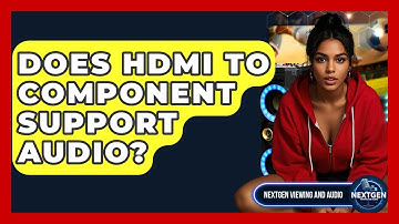 Does HDMI To Component Support Audio? - NextGen Viewing and Audio