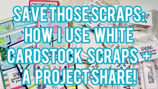 Save Those Scraps: How I Use White Cardstock Scraps + A Project Share!