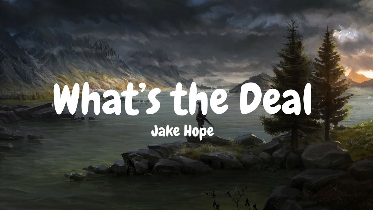 Jake Hope What’s the Deal (Lyrics) YouTube