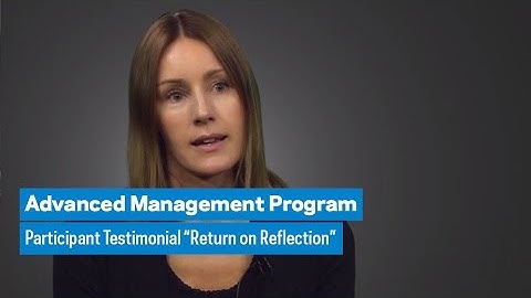 Advanced Management Program: Participant Testimonial “Return on Reflection”
