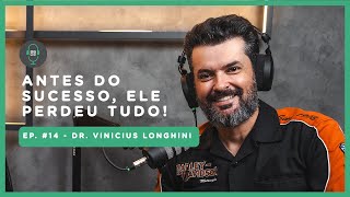 Episódio 14 - Dr. Vinicius Longhini