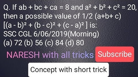 Q. If ab + bc + ca = 8 and a² + b² + c² = 20, then a possible value of 1/2 (a+b+ c) [(a - b)².......