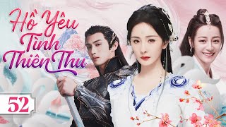 Phim Cổ Trang Tiên Hiệp Hot 2024 | Hồ Yêu Tình Thiên Thu - Tập 52 ...