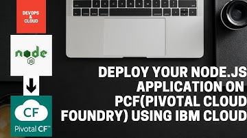 How to deploy your node.js application on PCF(Pivotal Cloud Foundry) using IBM Cloud