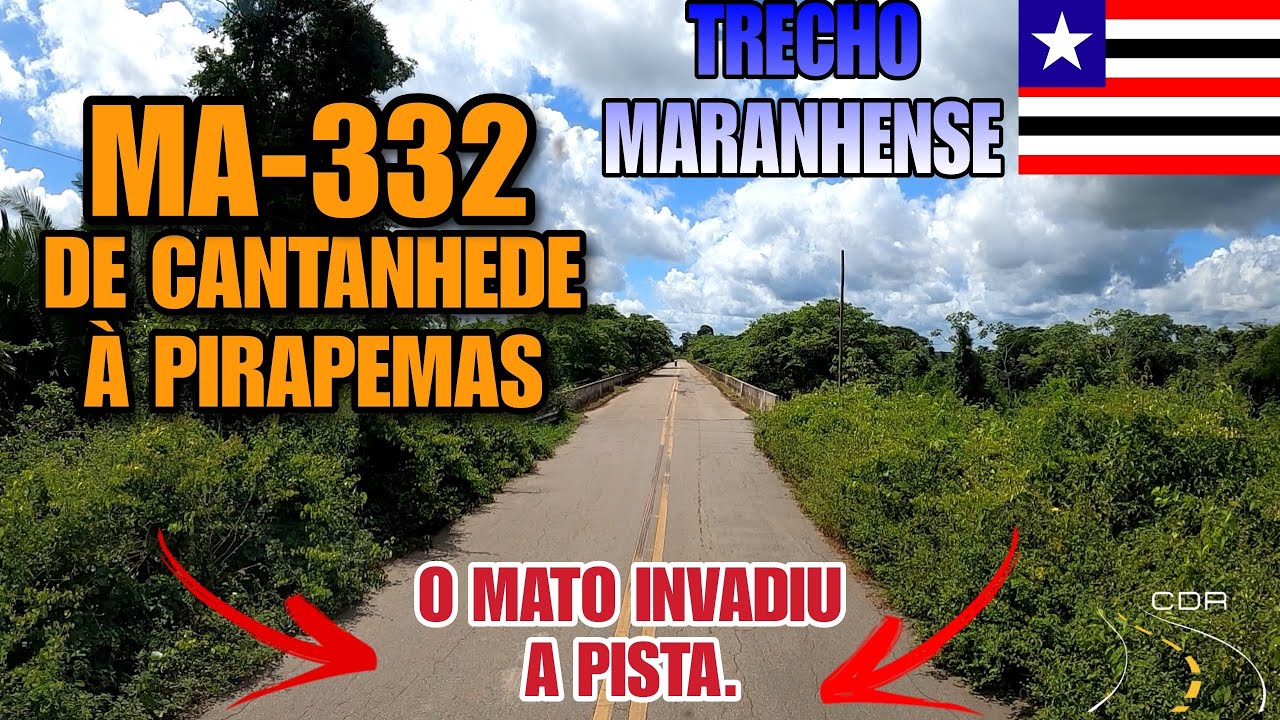 Conheçam o TRECHO entre os Municípios de CANTANHEDE e PIRAPEMAS no Maranhão / MA-332