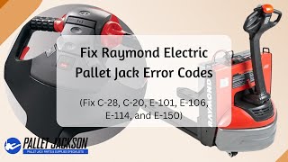Raymond Electric Pallet Jack Error Codes | Fix Error Codes C28, C20, E101, E106, E114 & E150