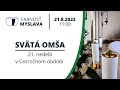 Svätá omša 21.8.2022 11:00 21. nedeľa v Cezročnom období