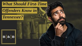 What Should First-Time Offenders Know in Tennessee? | Contact Best & Brock Today!