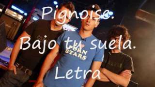 Video thumbnail of "Pignoise - Bajo tu suela - Letra"