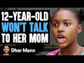 15 Year Old WON T TALK To Her MOM She Instantly Regrets It Dhar Mann Studios 