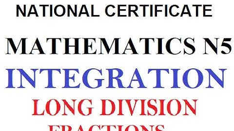 Mathematics N5 Integration of Fractions | Long Division @mathszoneafricanmotives