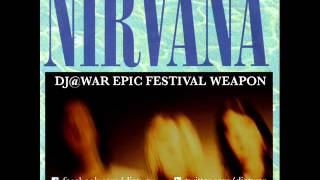 Nirvana- Smells Like Teen Spirit (DJ@War Epic Festival Weapon)