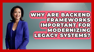 Why Are Backend Frameworks Important for Modernizing Legacy Systems? - Server Logic Simplified