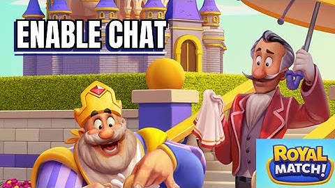 How to Enable Chat on Royal Match 2025?