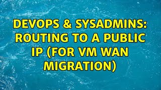 Celebrity DevOps & SysAdmins: Routing to a Public IP (for VM WAN migration) (2 Solutions!!) Profile