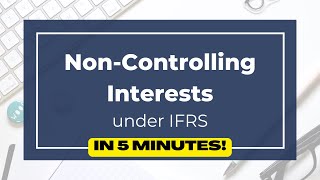 Quick Summary of Non-Controlling Interests in IFRS consolidations Profile