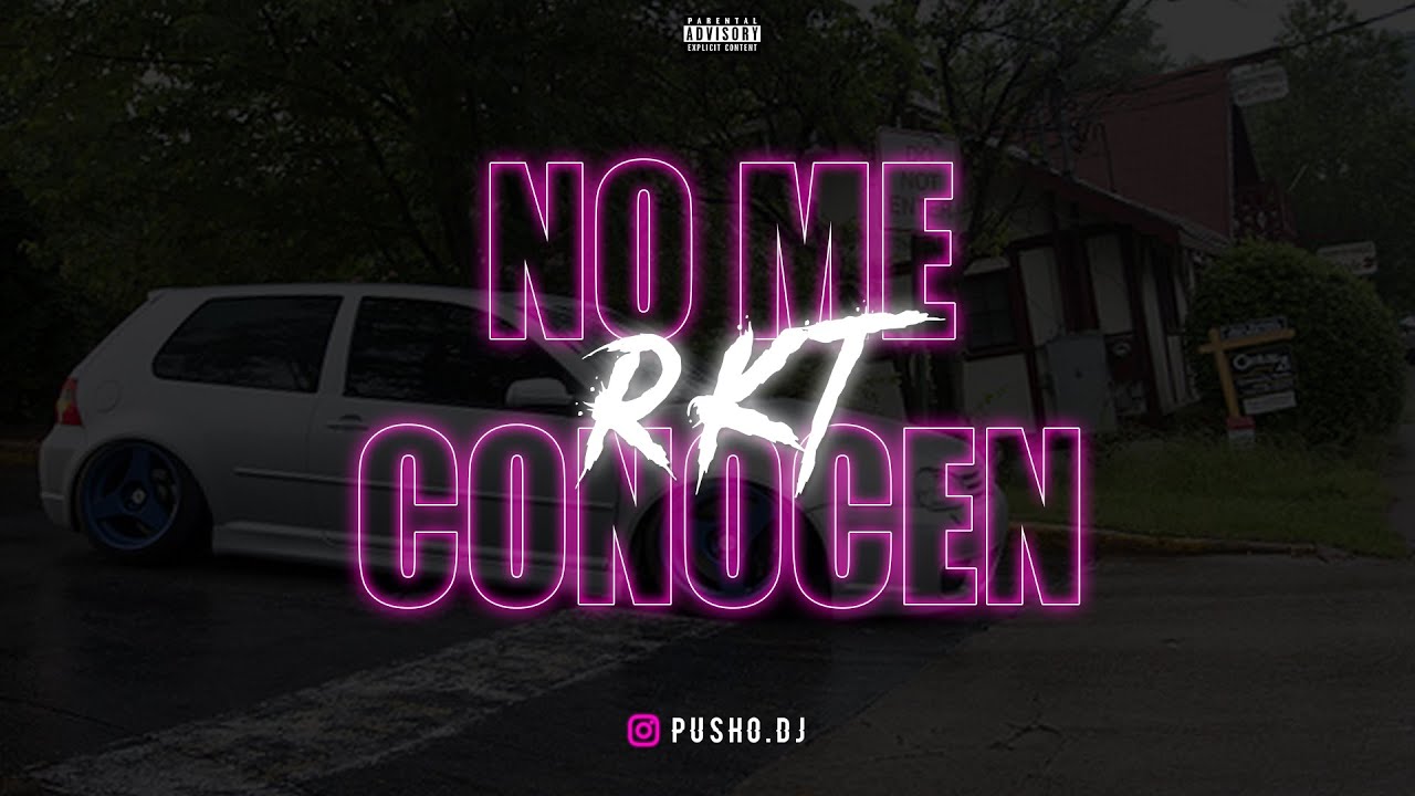 NO ME CONOCEN REMIX - RKT - PUSHO DJ - YouTube