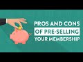 Pros and Cons of Pre-selling Your Membership
