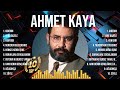 Ahmet Kaya ~ Ahmet Kaya 2024 ~ Ahmet Kaya Top Songs ~ Ahmet Kaya Full Album