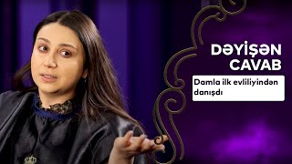 Damla İlk Evliliyindən Danışdı | Dəyişən Cavab - Damla  12.06.2021