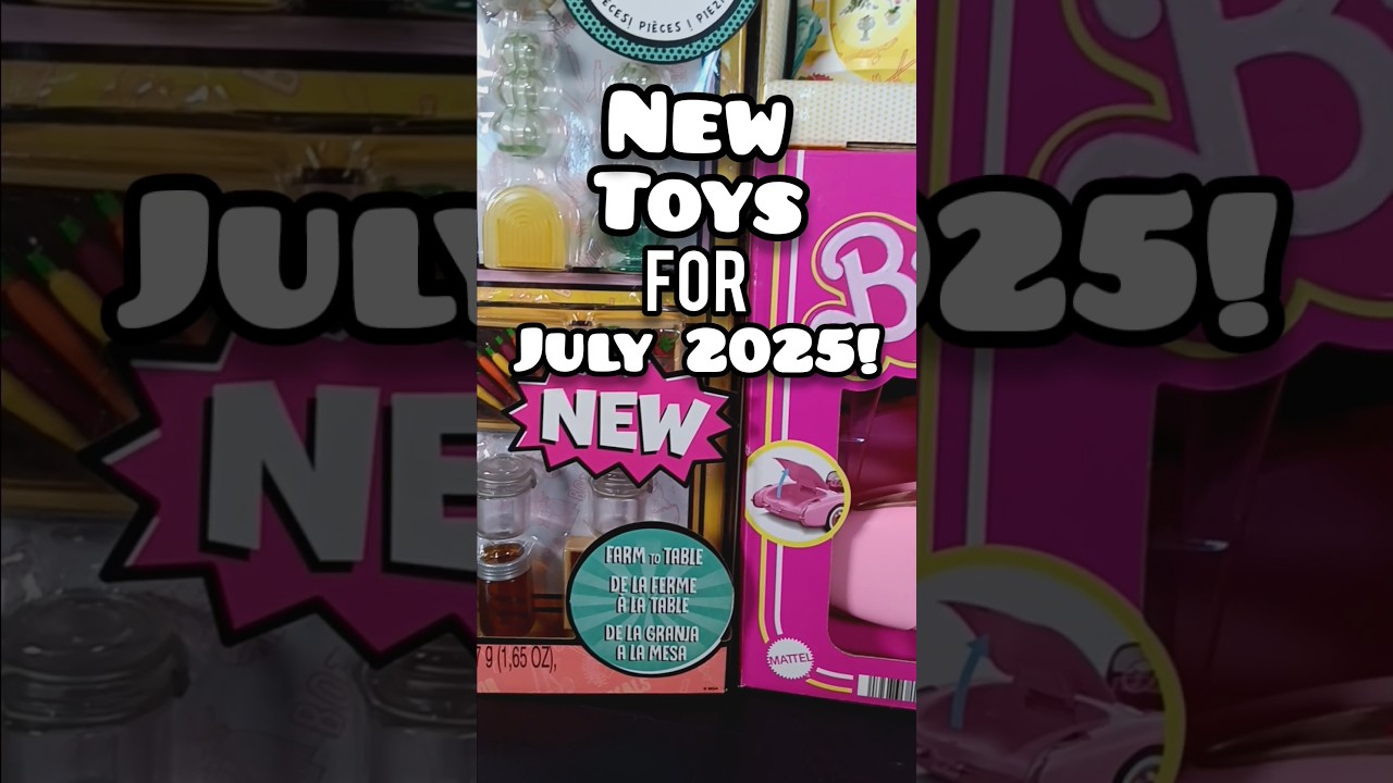 New toys for July 2025 ! 