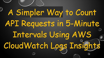 A Simpler Way to Count API Requests in 5-Minute Intervals Using AWS CloudWatch Logs Insights