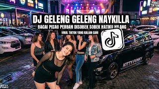 DJ GELENG GELENG NAYKILLA BAGAI PISAU PERBAN DISOBEK SOBEK HATIKU HILANG VIRAL TIKTOK TERBARU 