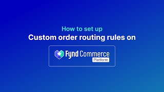 Custom order routing rules - Walkthrough | Fynd Commerce Platform screenshot 5