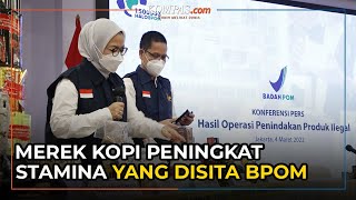 BPOM Sita Enam Merek Kopi Saset Penambah Stamina Pria