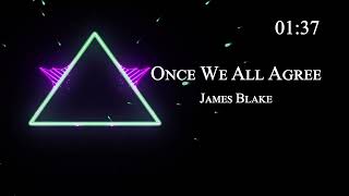 James Blake - Once We All Agree