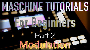 Maschine Tutorials For Beginners / Part 2 Modulation