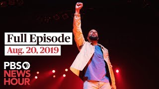 PBS NewsHour live show August 20, 2019 PBS NewsHour live show August 20, 2019