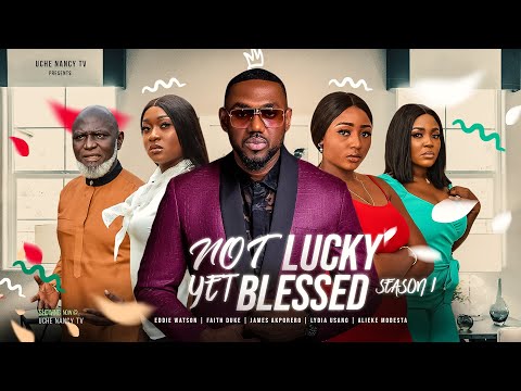 NOT LUCKY YET BLESSED (Season 1) Eddie Watson, Faith Duke 2023 Nigerian Nollywood Romantic Movie